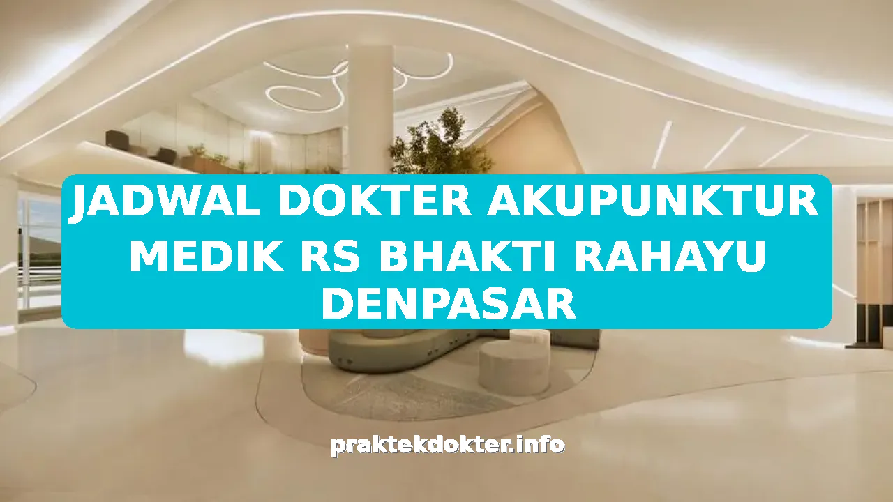 JADWAL DOKTER AKUPUNKTUR MEDIK RS BHAKTI RAHAYU DENPASAR
