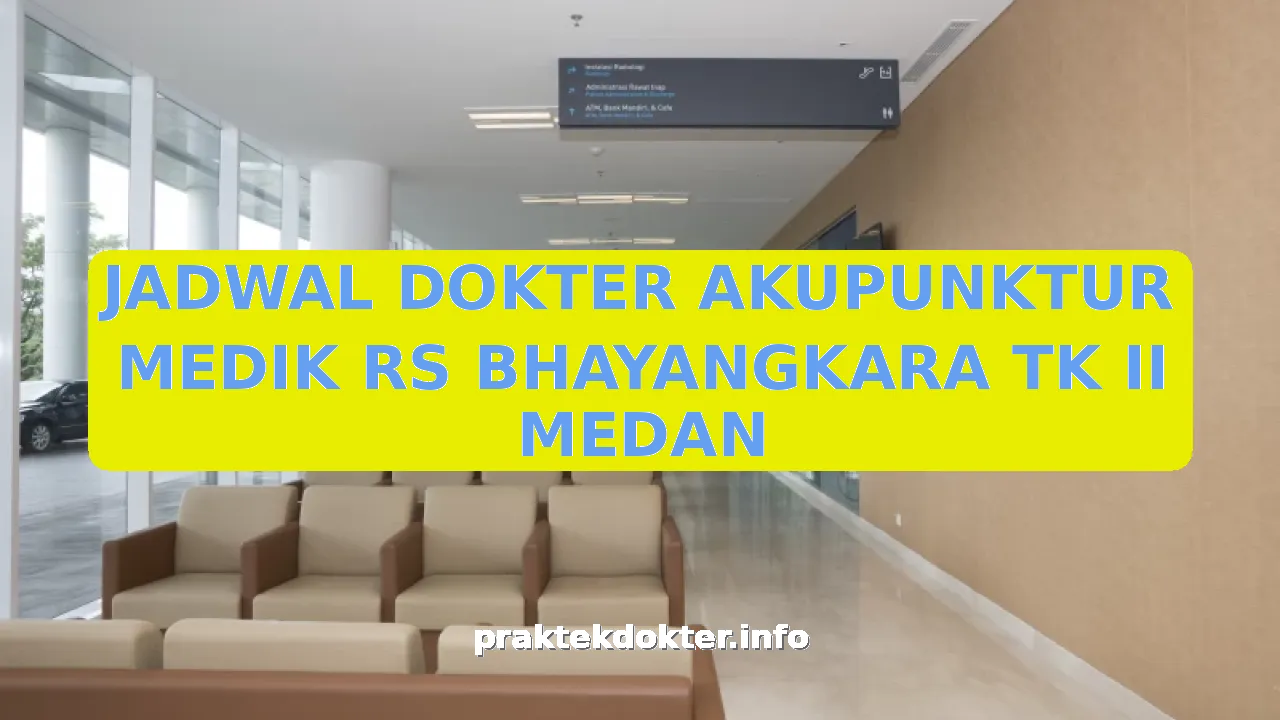 JADWAL DOKTER AKUPUNKTUR MEDIK RS BHAYANGKARA TK II MEDAN