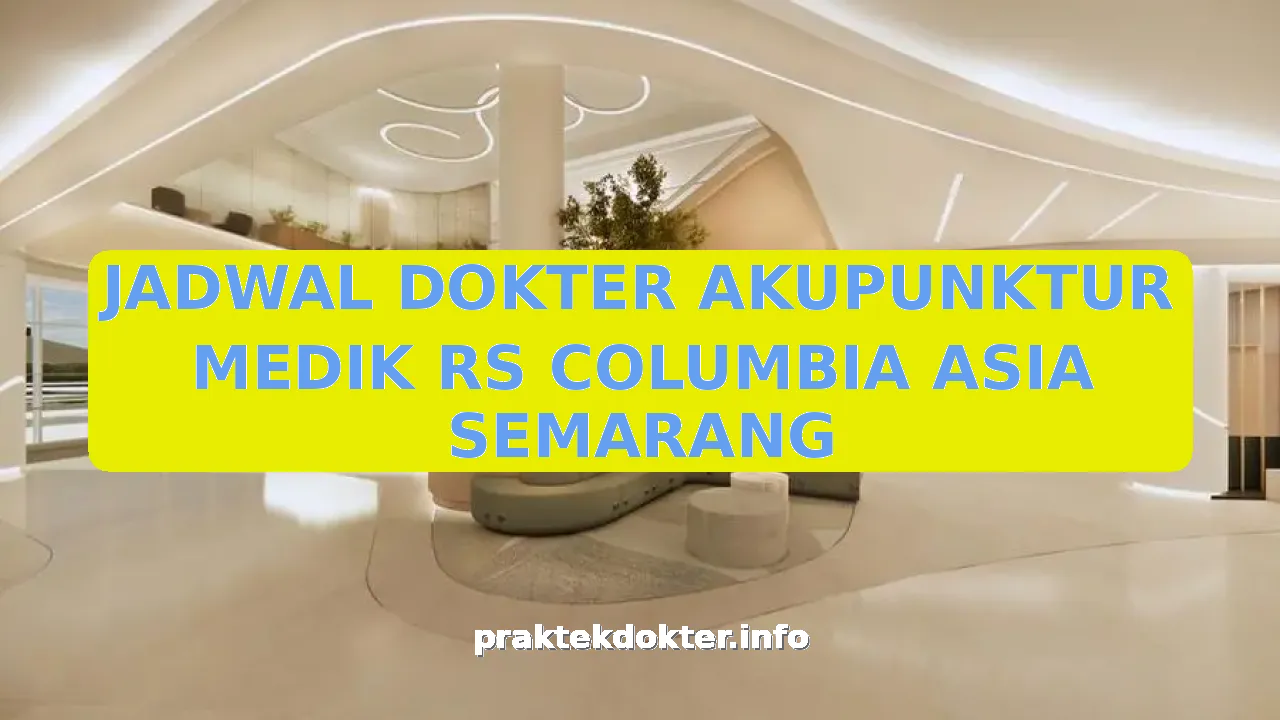 JADWAL DOKTER AKUPUNKTUR MEDIK RS COLUMBIA ASIA SEMARANG