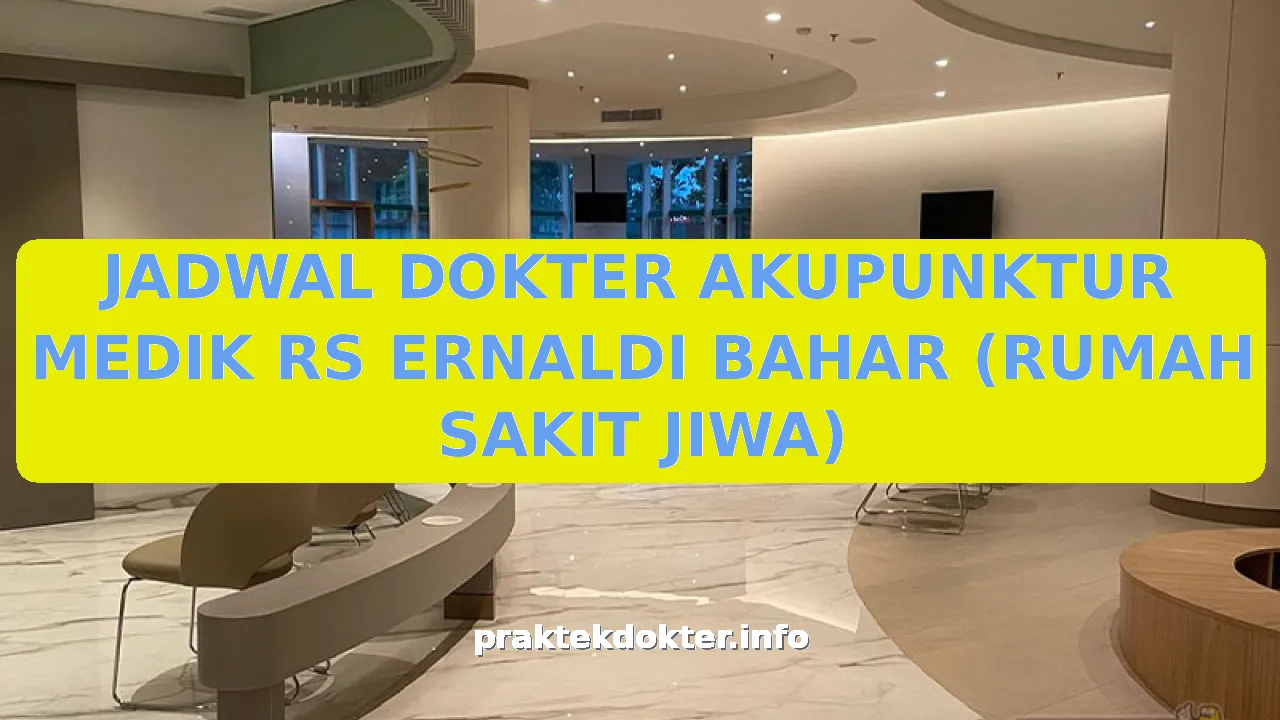 JADWAL DOKTER AKUPUNKTUR MEDIK RS ERNALDI BAHAR (RUMAH SAKIT JIWA)