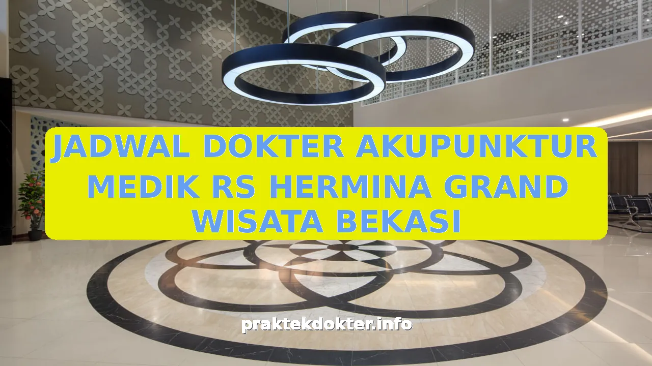 JADWAL DOKTER AKUPUNKTUR MEDIK RS HERMINA GRAND WISATA BEKASI