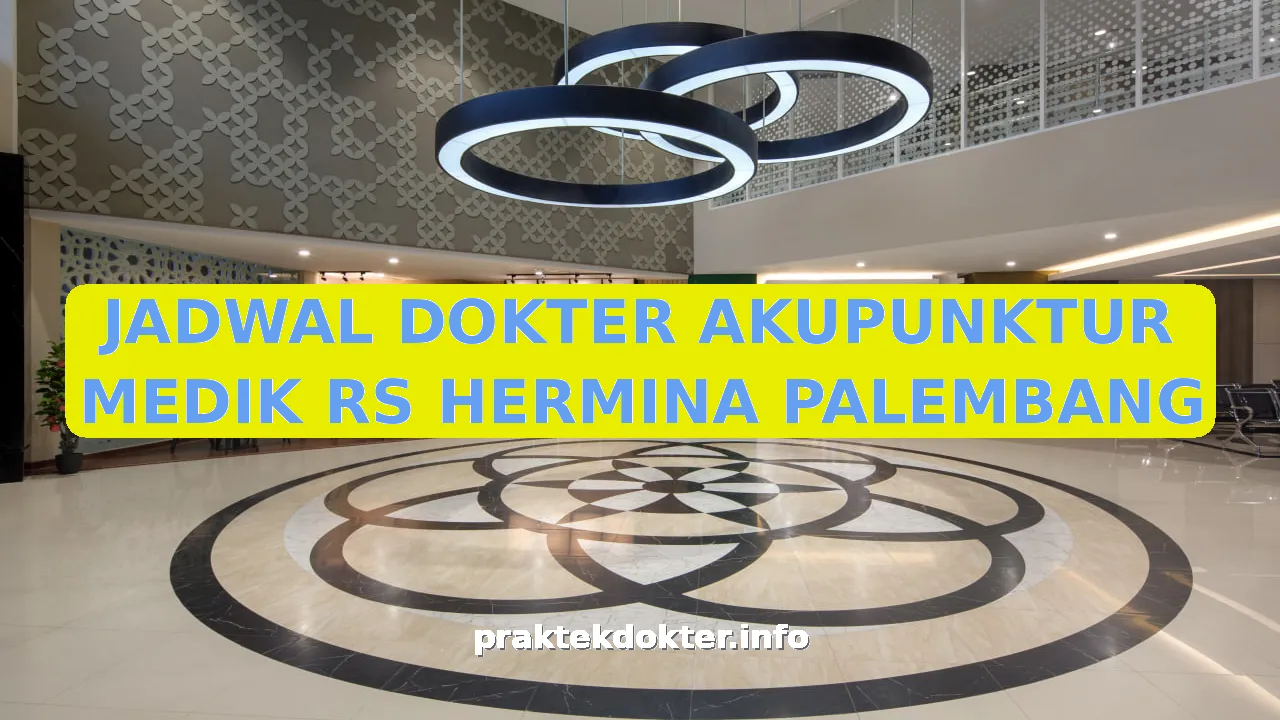 JADWAL DOKTER AKUPUNKTUR MEDIK RS HERMINA PALEMBANG