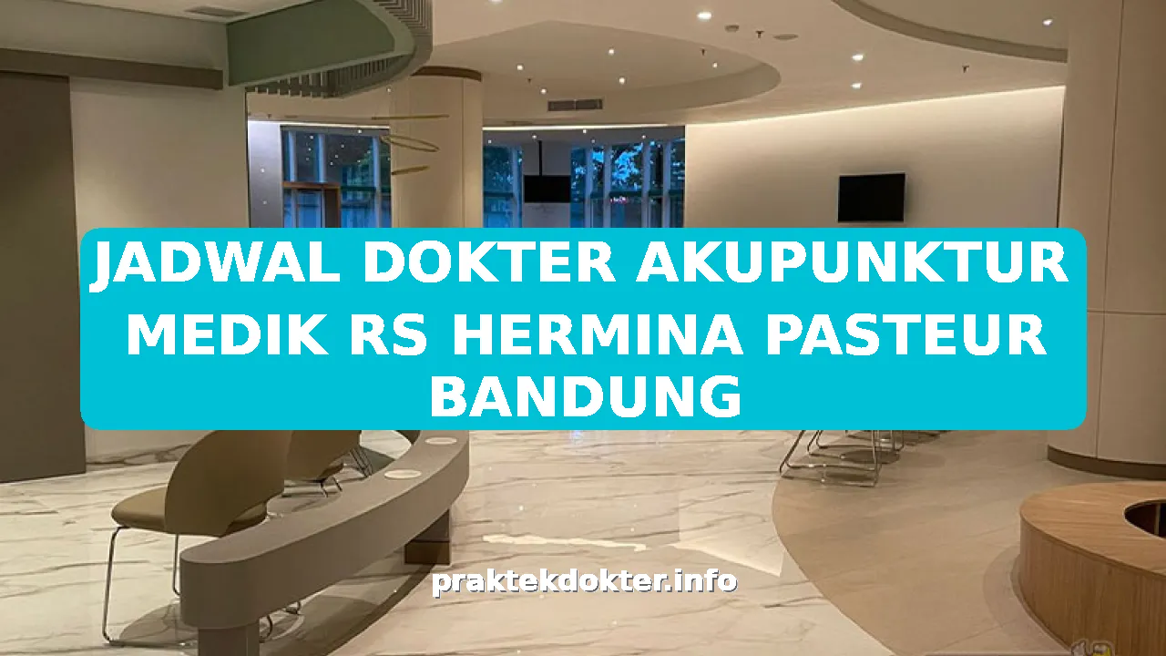 JADWAL DOKTER AKUPUNKTUR MEDIK RS HERMINA PASTEUR BANDUNG