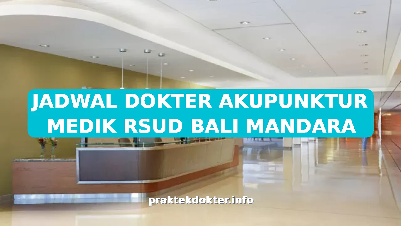 JADWAL DOKTER AKUPUNKTUR MEDIK RSUD BALI MANDARA