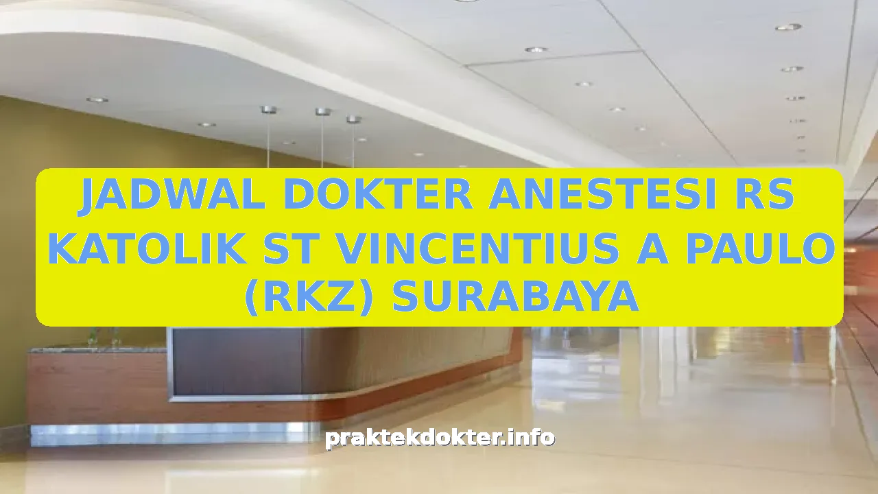 JADWAL DOKTER ANESTESI RS KATOLIK ST VINCENTIUS A PAULO (RKZ) SURABAYA