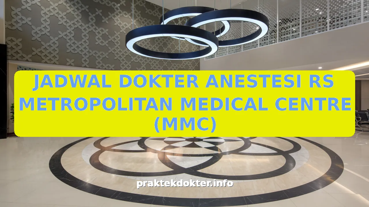 JADWAL DOKTER ANESTESI RS METROPOLITAN MEDICAL CENTRE (MMC)