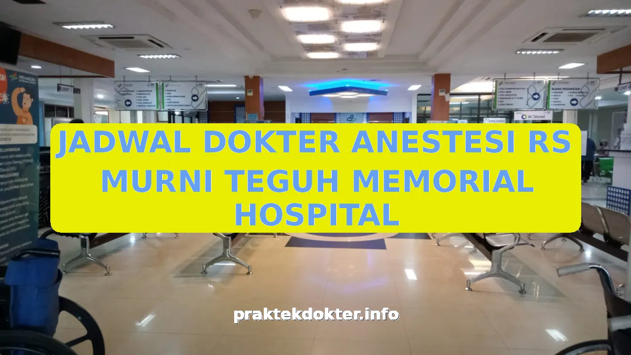 JADWAL DOKTER ANESTESI RS MURNI TEGUH MEMORIAL HOSPITAL