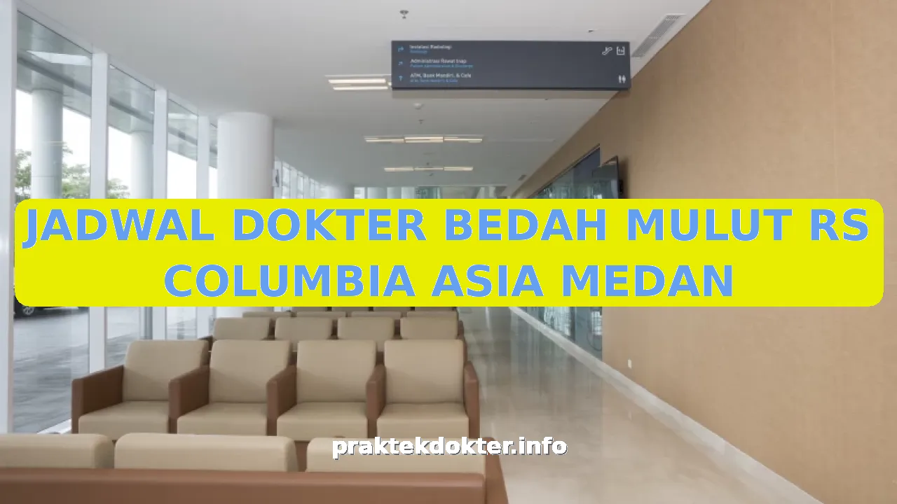 JADWAL DOKTER BEDAH MULUT RS COLUMBIA ASIA MEDAN