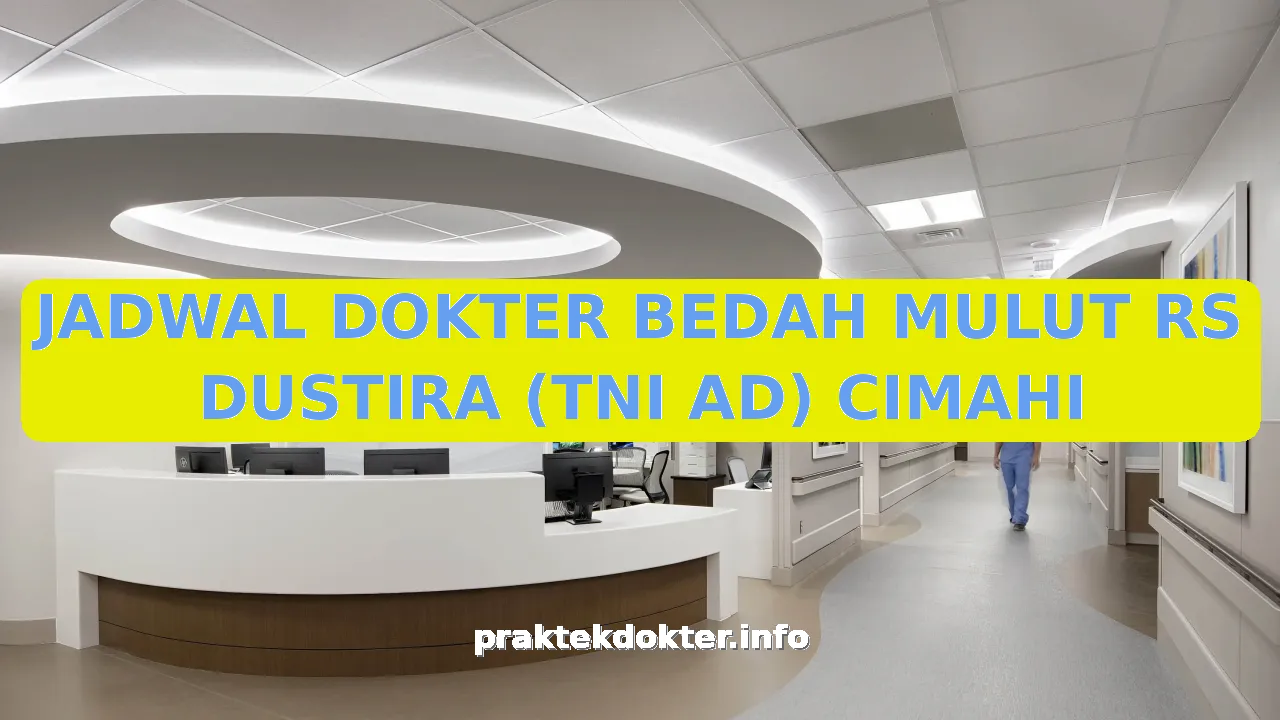 JADWAL DOKTER BEDAH MULUT RS DUSTIRA (TNI AD) CIMAHI