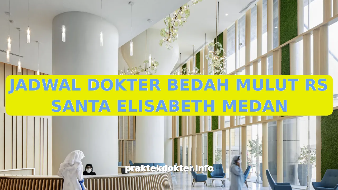 JADWAL DOKTER BEDAH MULUT RS SANTA ELISABETH MEDAN