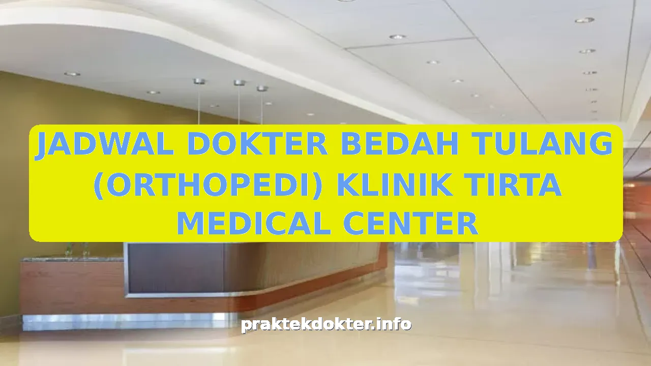 JADWAL DOKTER BEDAH TULANG (ORTHOPEDI) KLINIK TIRTA MEDICAL CENTER