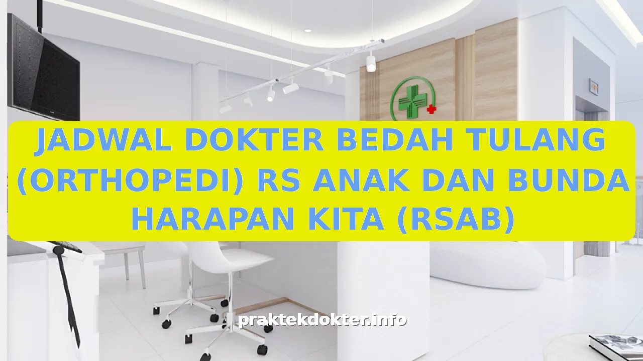 JADWAL DOKTER BEDAH TULANG (ORTHOPEDI) RS ANAK DAN BUNDA HARAPAN KITA (RSAB)