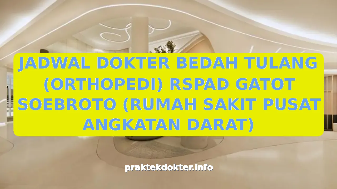 JADWAL DOKTER BEDAH TULANG (ORTHOPEDI) RSPAD GATOT SOEBROTO (RUMAH SAKIT PUSAT ANGKATAN DARAT)