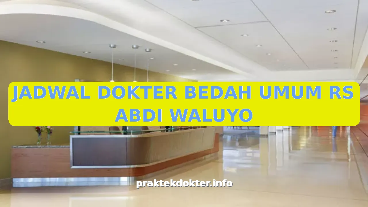 JADWAL DOKTER BEDAH UMUM RS ABDI WALUYO