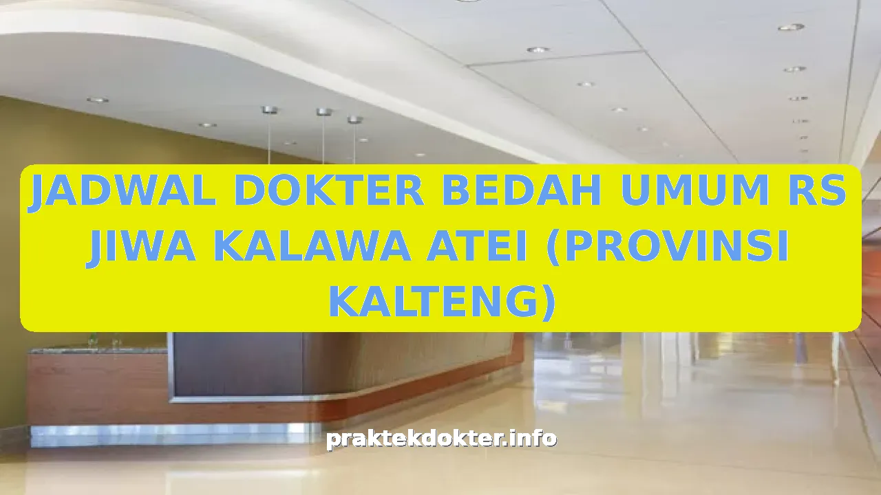 JADWAL DOKTER BEDAH UMUM RS JIWA KALAWA ATEI (PROVINSI KALTENG)