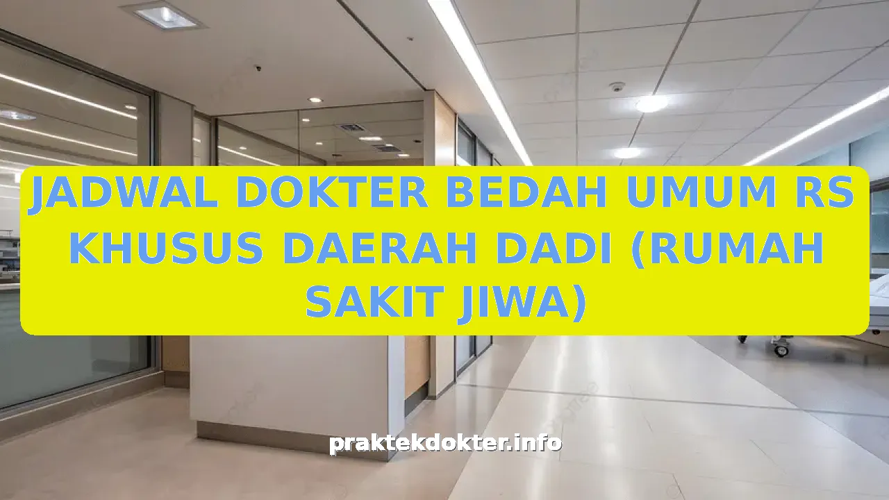 JADWAL DOKTER BEDAH UMUM RS KHUSUS DAERAH DADI (RUMAH SAKIT JIWA)