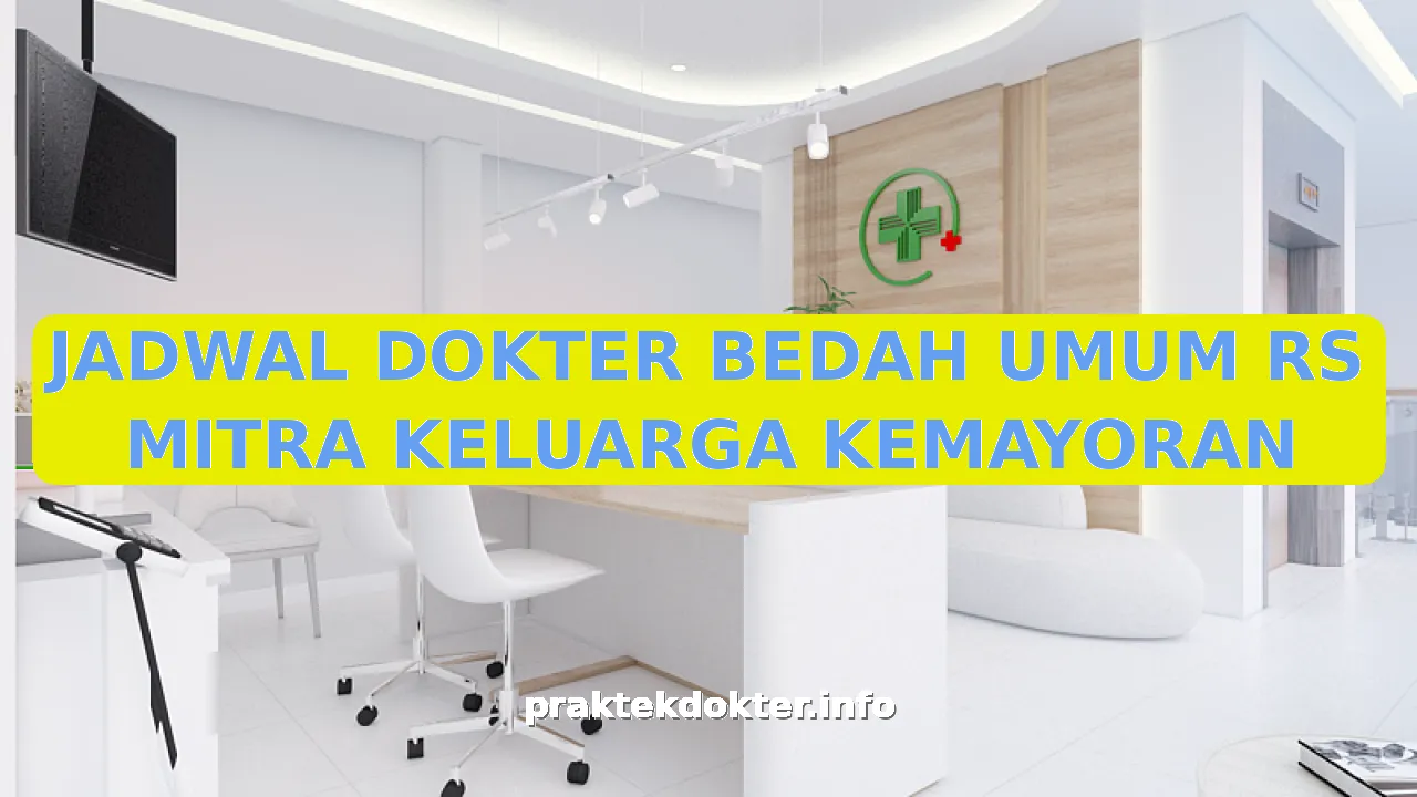 JADWAL DOKTER BEDAH UMUM RS MITRA KELUARGA KEMAYORAN