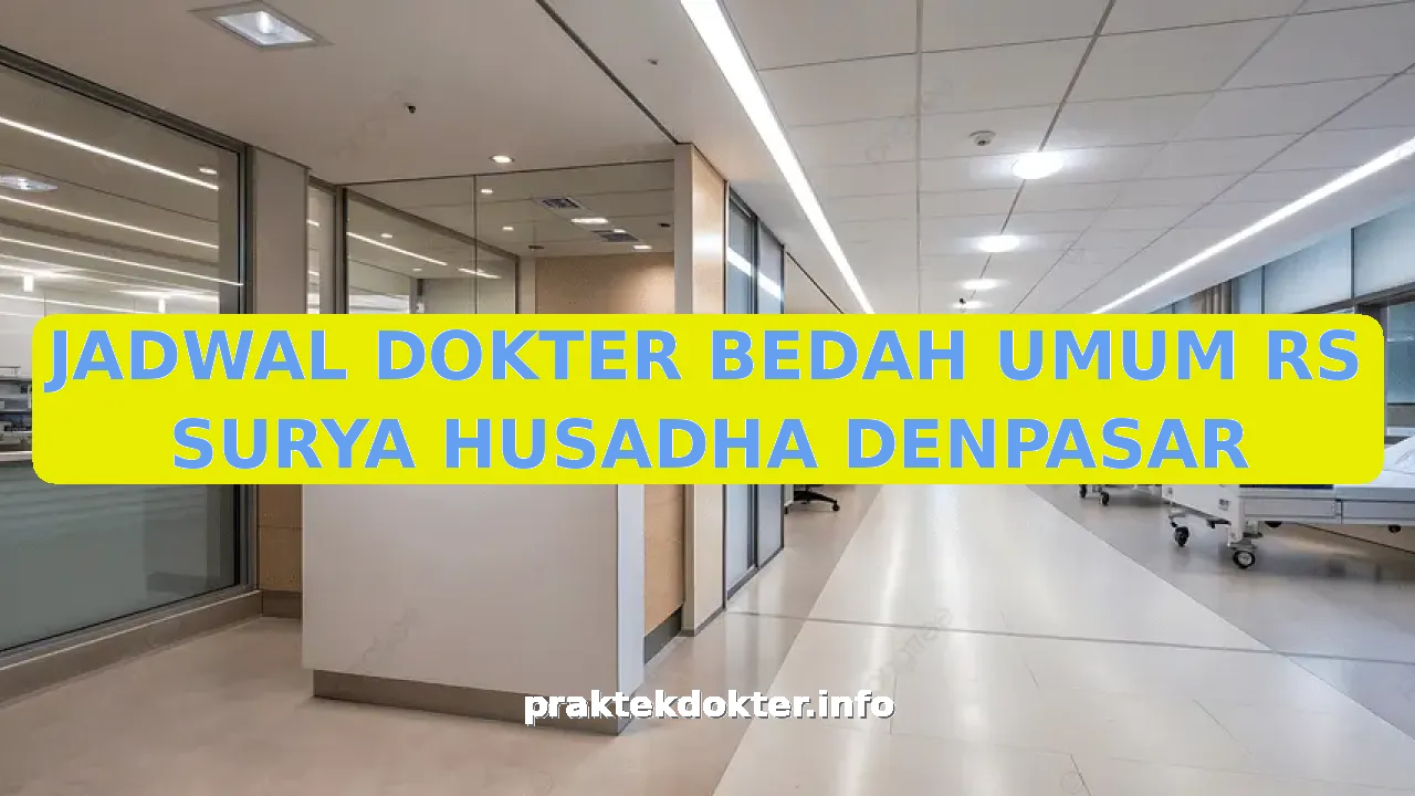 JADWAL DOKTER BEDAH UMUM RS SURYA HUSADHA DENPASAR