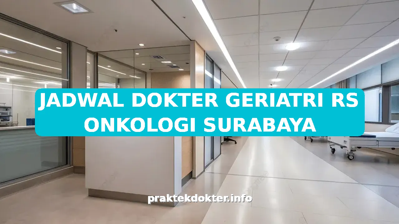 JADWAL DOKTER GERIATRI RS ONKOLOGI SURABAYA