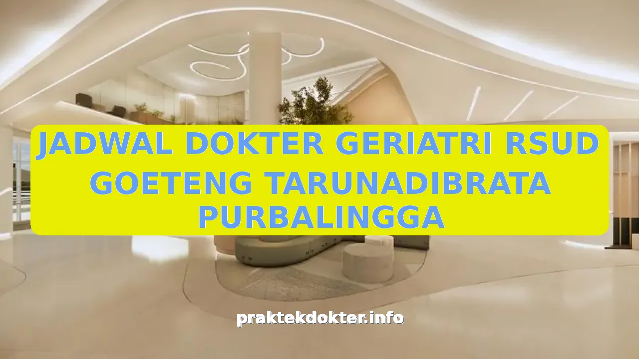 JADWAL DOKTER GERIATRI RSUD GOETENG TARUNADIBRATA PURBALINGGA