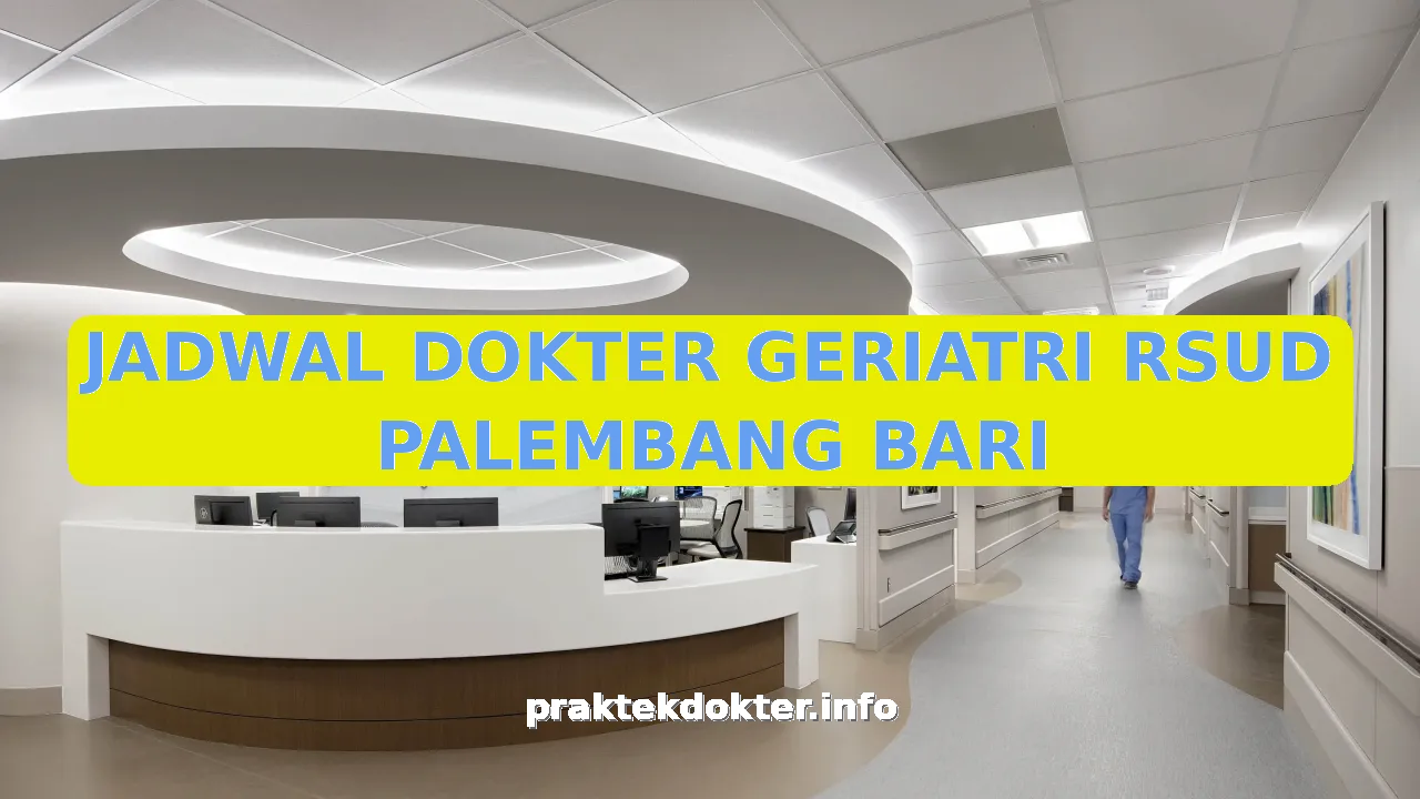 JADWAL DOKTER GERIATRI RSUD PALEMBANG BARI