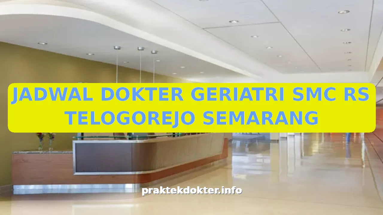 JADWAL DOKTER GERIATRI SMC RS TELOGOREJO SEMARANG