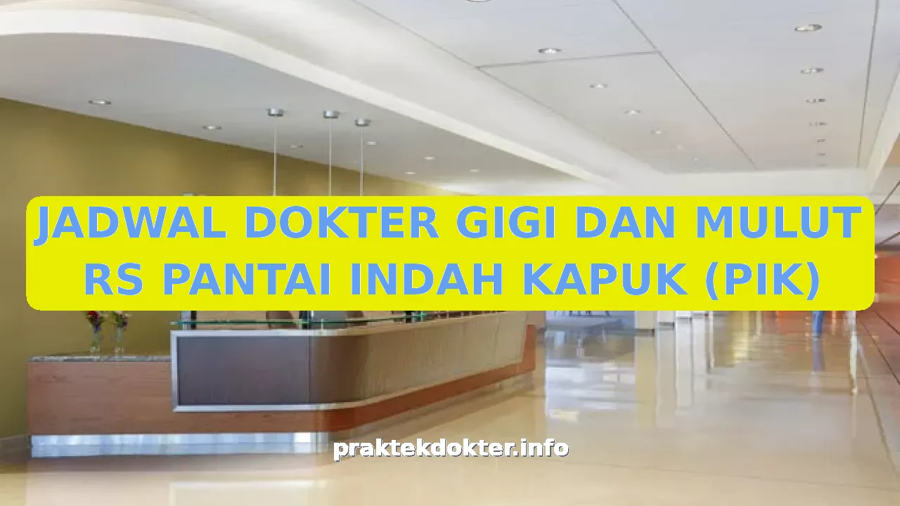 JADWAL DOKTER GIGI DAN MULUT RS PANTAI INDAH KAPUK (PIK)