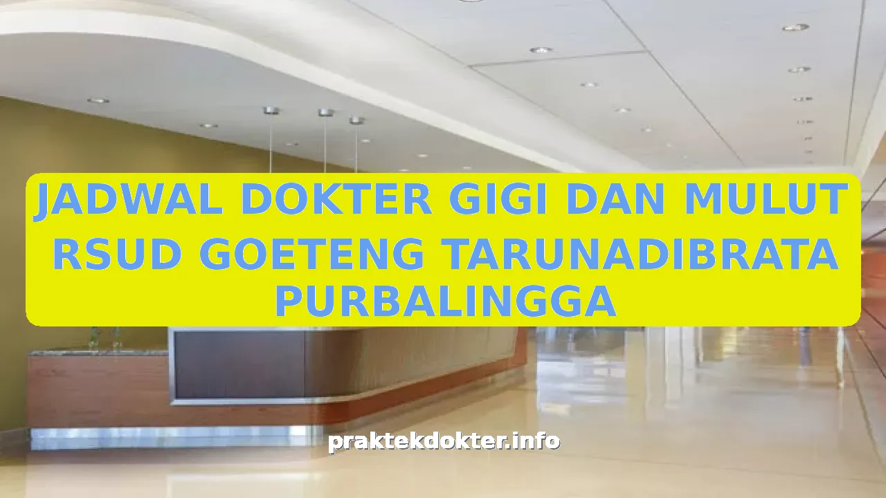 JADWAL DOKTER GIGI DAN MULUT RSUD GOETENG TARUNADIBRATA PURBALINGGA