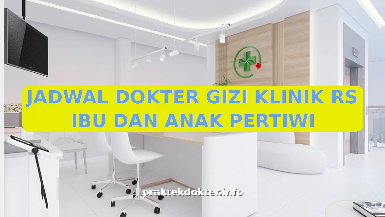 JADWAL DOKTER GIZI KLINIK RS IBU DAN ANAK PERTIWI