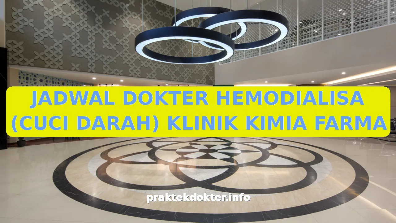 JADWAL DOKTER HEMODIALISA (CUCI DARAH) KLINIK KIMIA FARMA