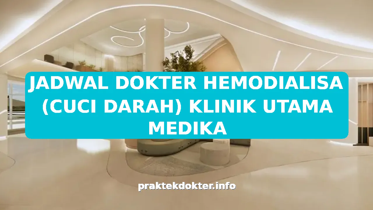 JADWAL DOKTER HEMODIALISA (CUCI DARAH) KLINIK UTAMA MEDIKA