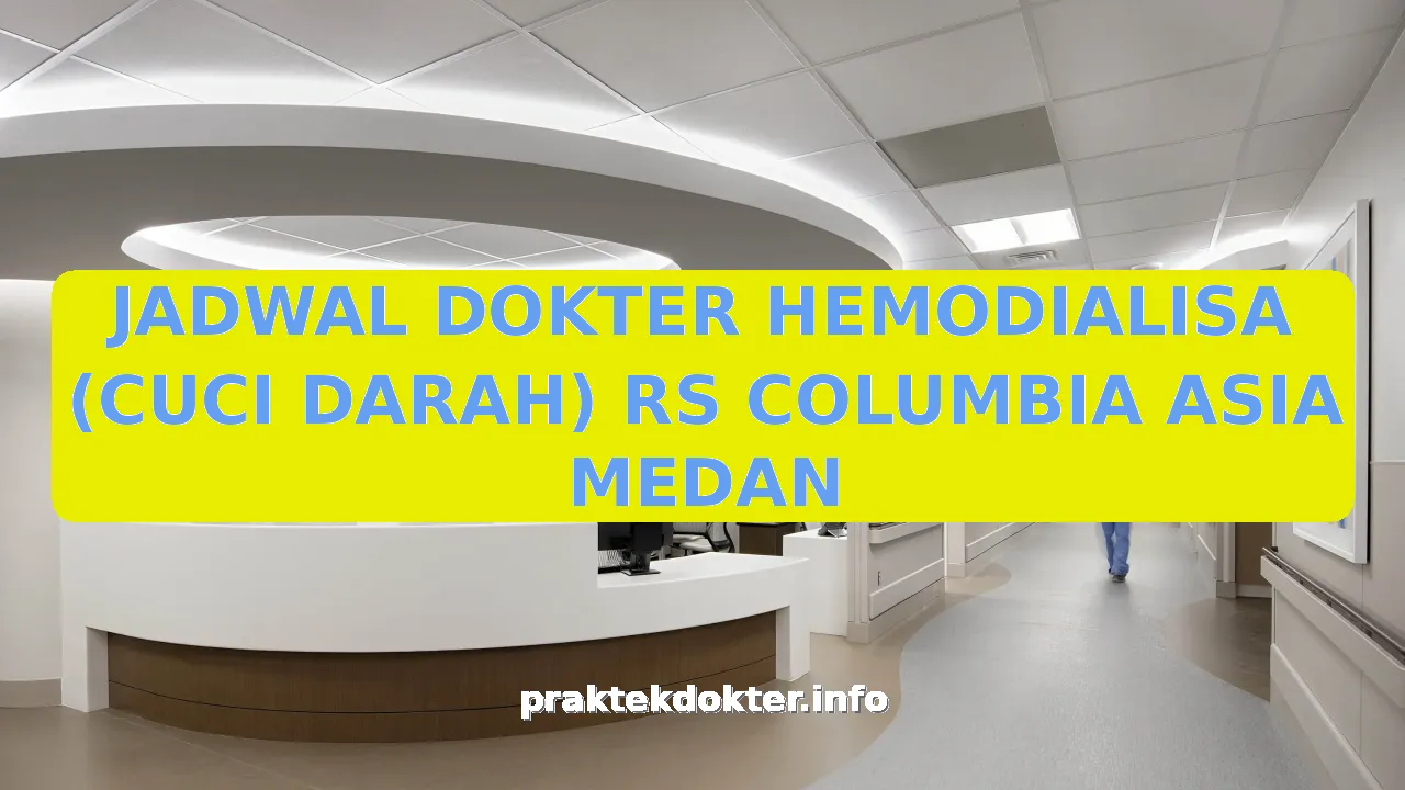 JADWAL DOKTER HEMODIALISA (CUCI DARAH) RS COLUMBIA ASIA MEDAN
