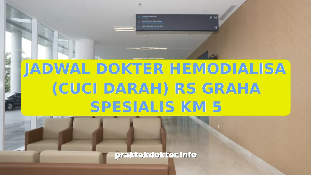 JADWAL DOKTER HEMODIALISA (CUCI DARAH) RS GRAHA SPESIALIS KM 5