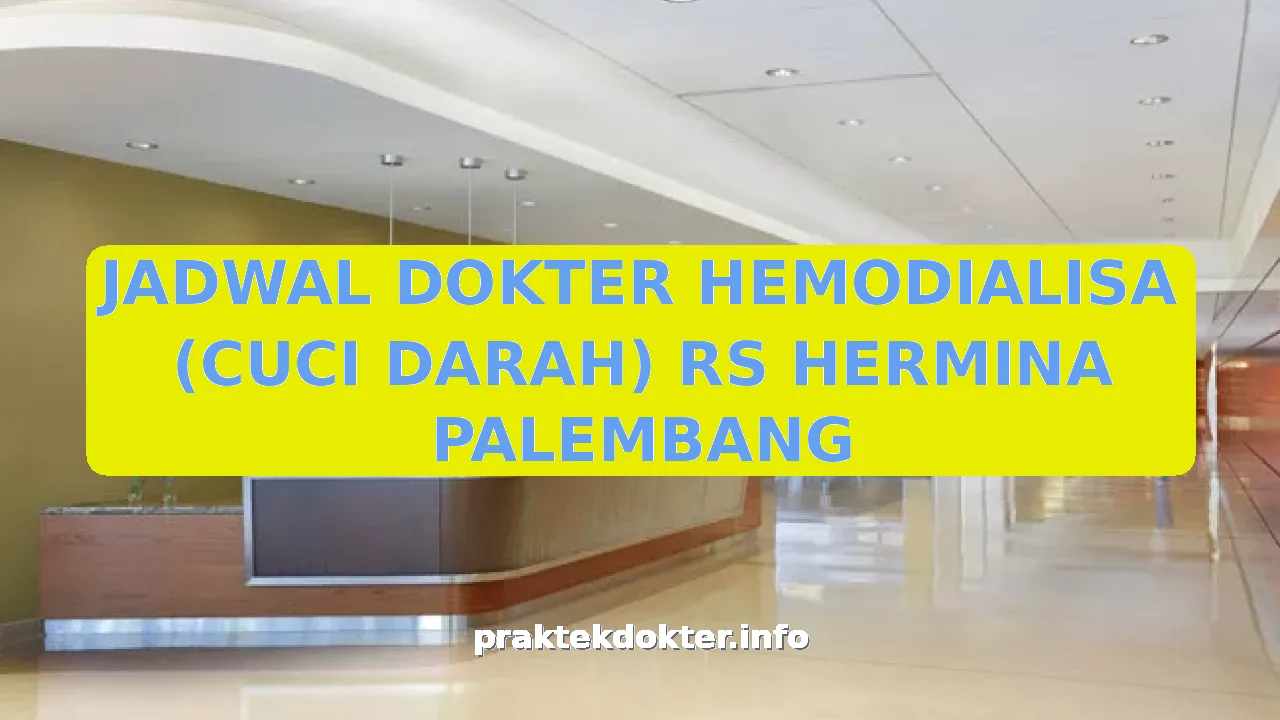 JADWAL DOKTER HEMODIALISA (CUCI DARAH) RS HERMINA PALEMBANG