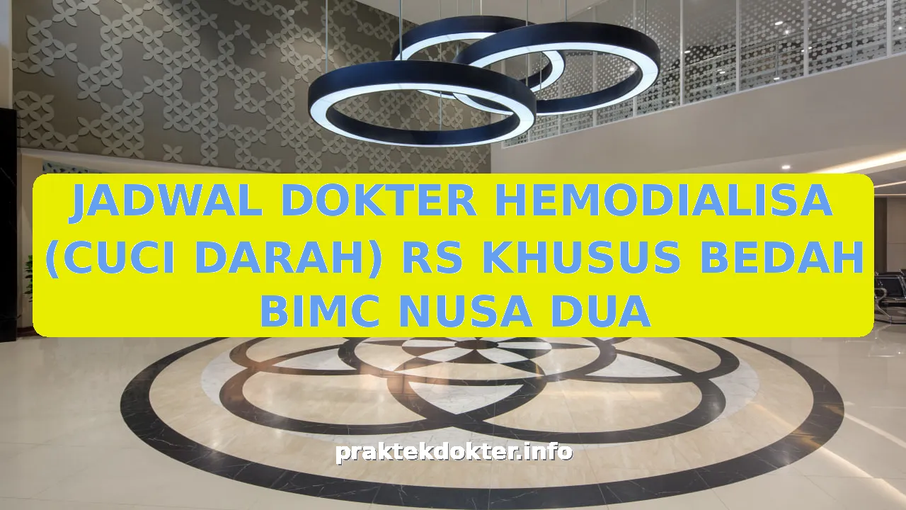 JADWAL DOKTER HEMODIALISA (CUCI DARAH) RS KHUSUS BEDAH BIMC NUSA DUA