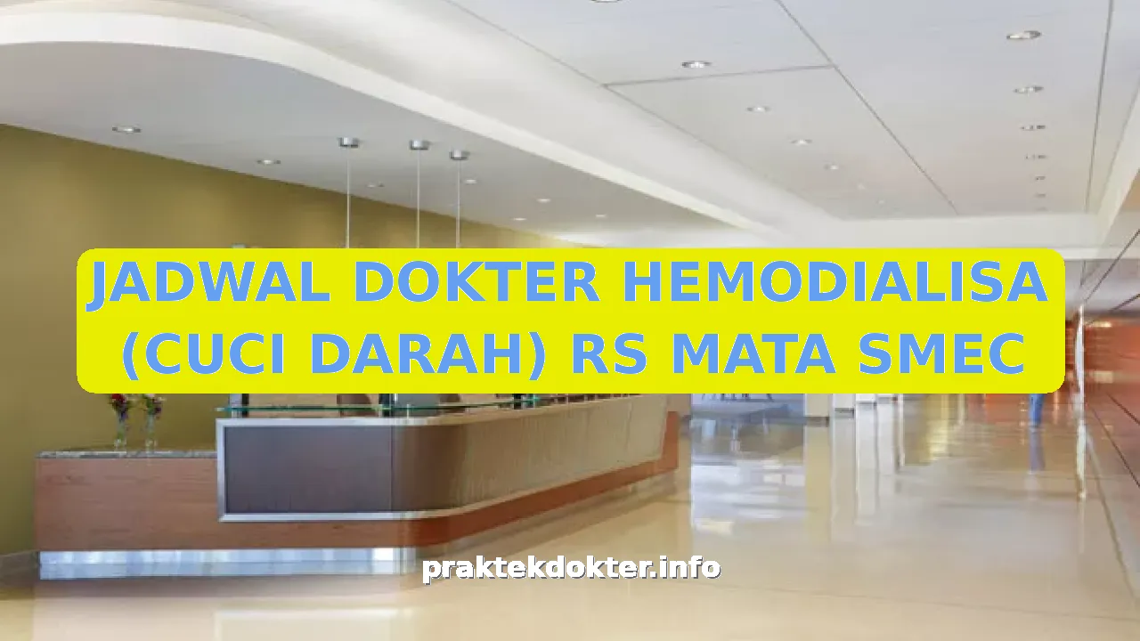 JADWAL DOKTER HEMODIALISA (CUCI DARAH) RS MATA SMEC