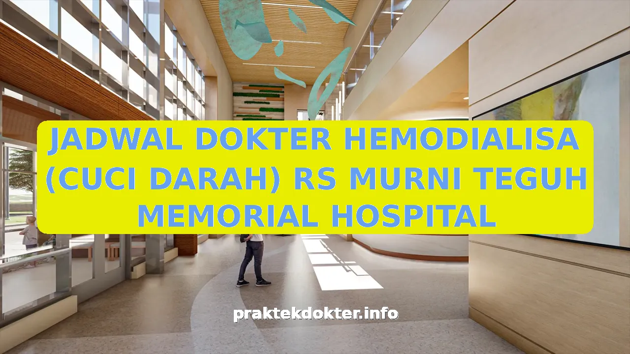 JADWAL DOKTER HEMODIALISA (CUCI DARAH) RS MURNI TEGUH MEMORIAL HOSPITAL