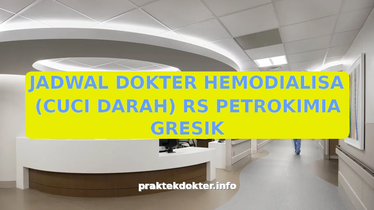 JADWAL DOKTER HEMODIALISA (CUCI DARAH) RS PETROKIMIA GRESIK