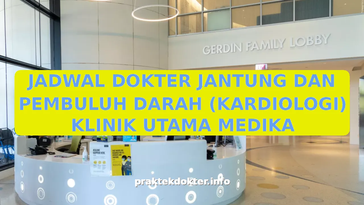 JADWAL DOKTER JANTUNG DAN PEMBULUH DARAH (KARDIOLOGI) KLINIK UTAMA MEDIKA