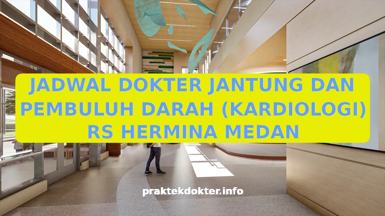 JADWAL DOKTER JANTUNG DAN PEMBULUH DARAH (KARDIOLOGI) RS HERMINA MEDAN