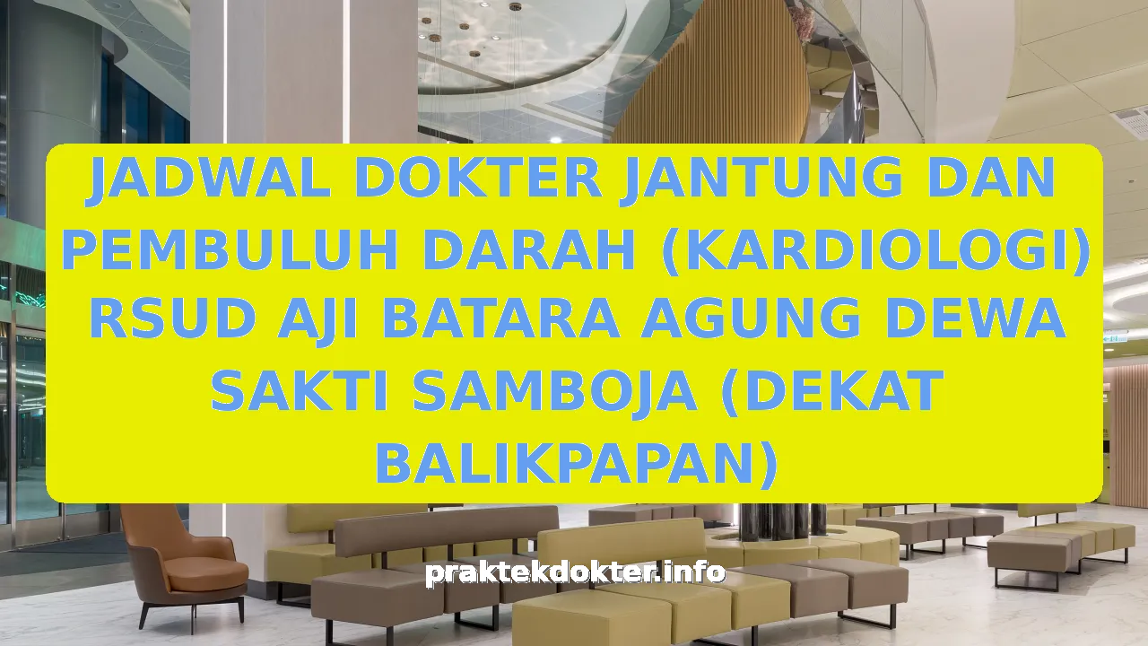 JADWAL DOKTER JANTUNG DAN PEMBULUH DARAH (KARDIOLOGI) RSUD AJI BATARA AGUNG DEWA SAKTI SAMBOJA (DEKAT BALIKPAPAN)