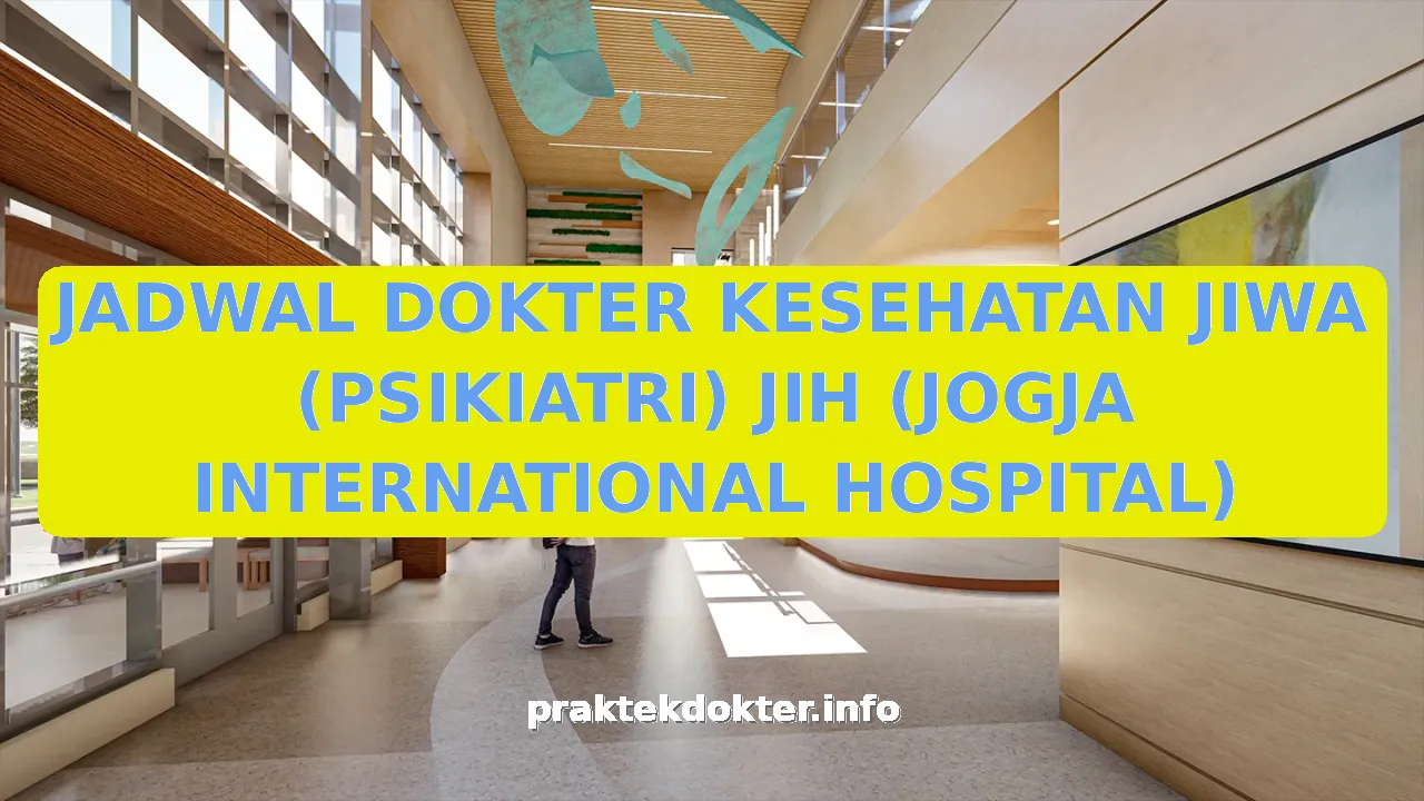 JADWAL DOKTER KESEHATAN JIWA (PSIKIATRI) JIH (JOGJA INTERNATIONAL HOSPITAL)