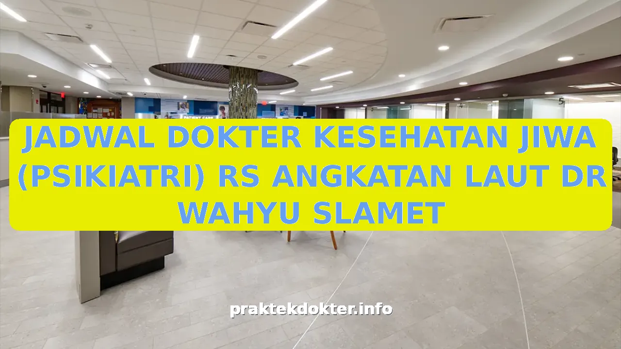 JADWAL DOKTER KESEHATAN JIWA (PSIKIATRI) RS ANGKATAN LAUT DR WAHYU SLAMET