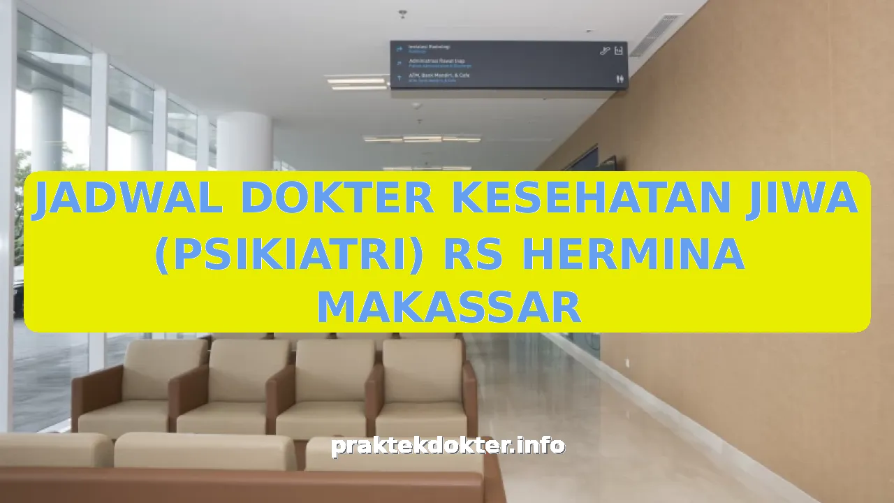 JADWAL DOKTER KESEHATAN JIWA (PSIKIATRI) RS HERMINA MAKASSAR