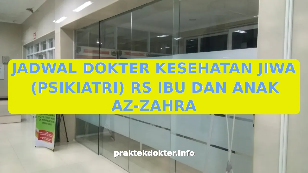 JADWAL DOKTER KESEHATAN JIWA (PSIKIATRI) RS IBU DAN ANAK AZ-ZAHRA