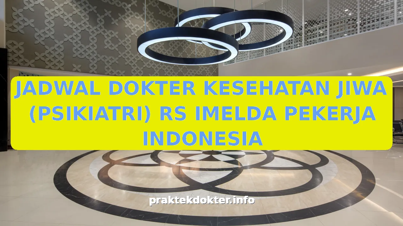 JADWAL DOKTER KESEHATAN JIWA (PSIKIATRI) RS IMELDA PEKERJA INDONESIA