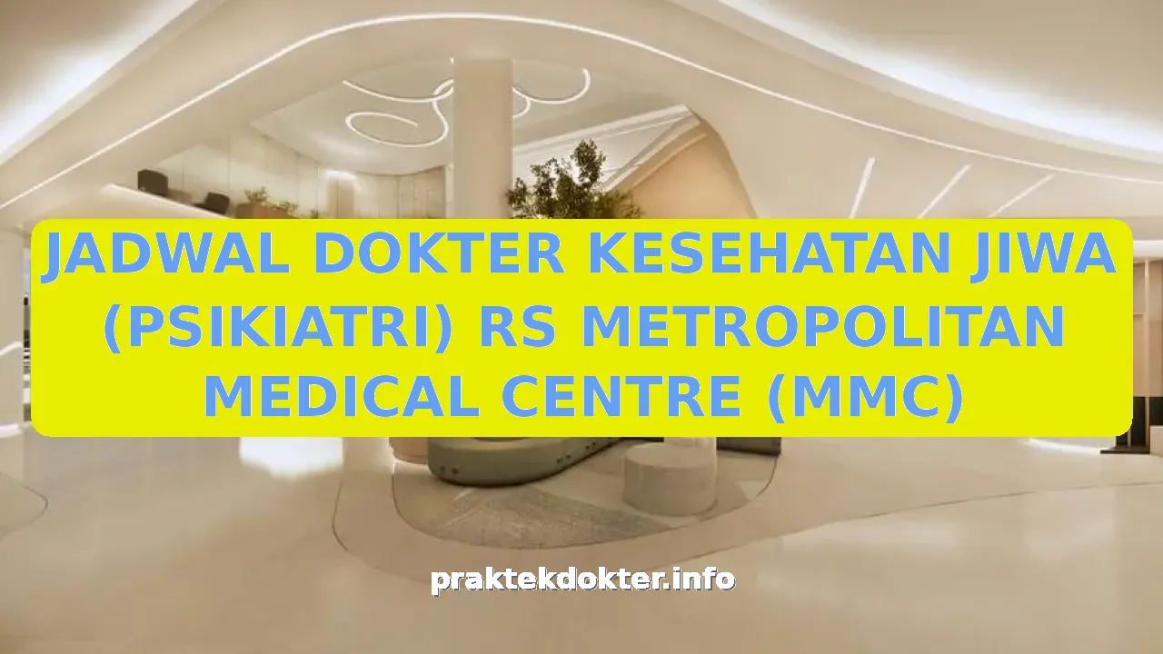 JADWAL DOKTER KESEHATAN JIWA (PSIKIATRI) RS METROPOLITAN MEDICAL CENTRE (MMC)