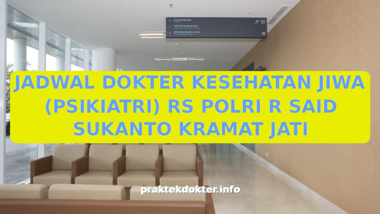 JADWAL DOKTER KESEHATAN JIWA (PSIKIATRI) RS POLRI R SAID SUKANTO KRAMAT JATI
