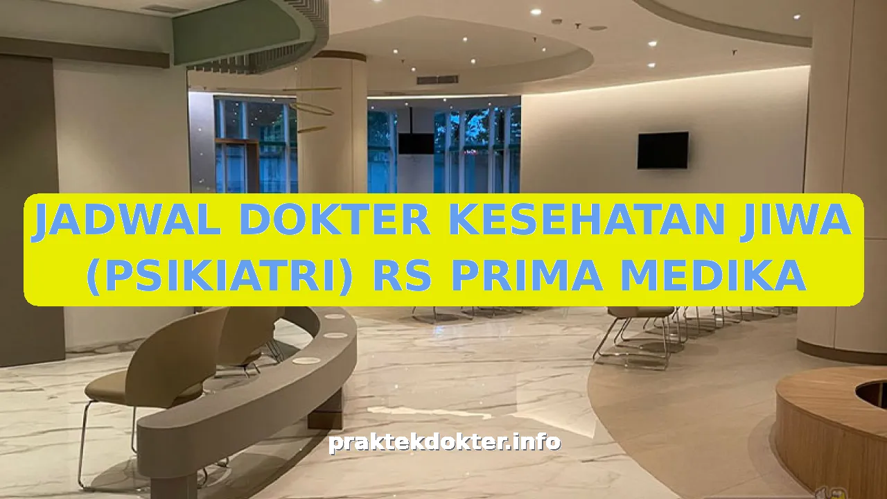 JADWAL DOKTER KESEHATAN JIWA (PSIKIATRI) RS PRIMA MEDIKA
