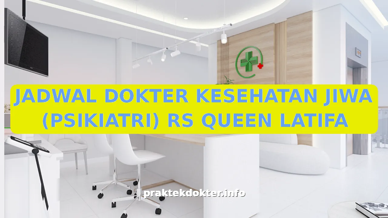 JADWAL DOKTER KESEHATAN JIWA (PSIKIATRI) RS QUEEN LATIFA